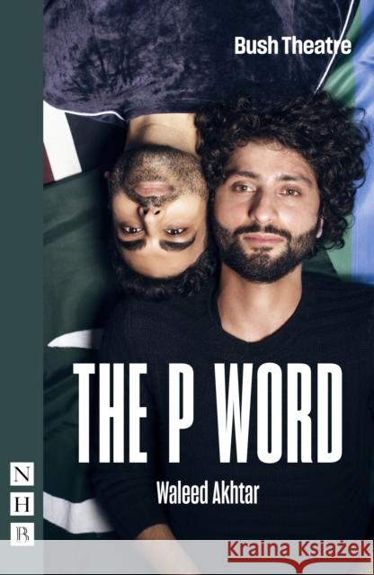 The P Word WALEED AKHTAR 9781839040948 Nick Hern Books