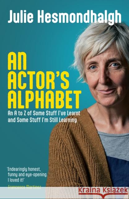 An Actor's Alphabet: An A to Z of Some Stuff I've Learnt and Some Stuff I'm Still Learning Julie Hesmondhalgh 9781839041211 Nick Hern Books