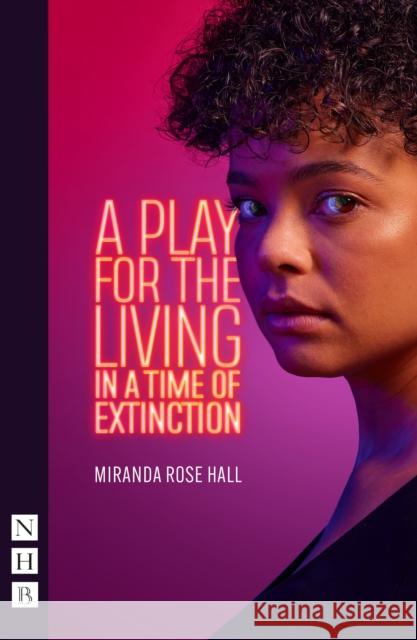 A Play for the Living in a Time of Extinction Miranda Rose Hall 9781839041495 Nick Hern Books
