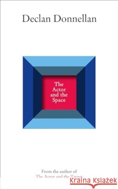 The Actor and the Space Declan Donnellan 9781839043000 Nick Hern Books