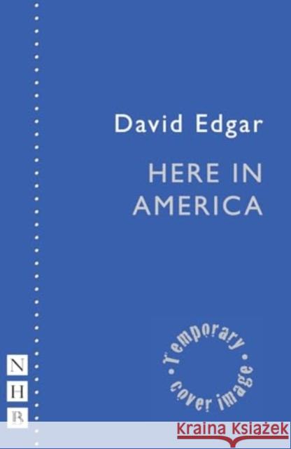 Here in America David Edgar 9781839043697