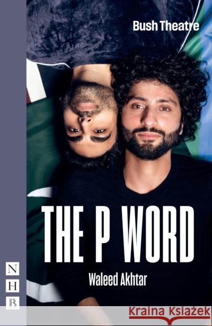 The P Word Waleed Akhtar 9781839043932 Nick Hern Books