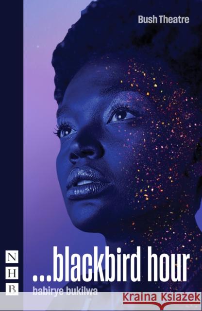 ...blackbird hour babirye bukilwa 9781839044311 Nick Hern Books