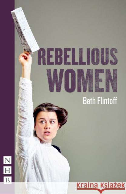 Rebellious Women Beth Flintoff 9781839044373 Nick Hern Books