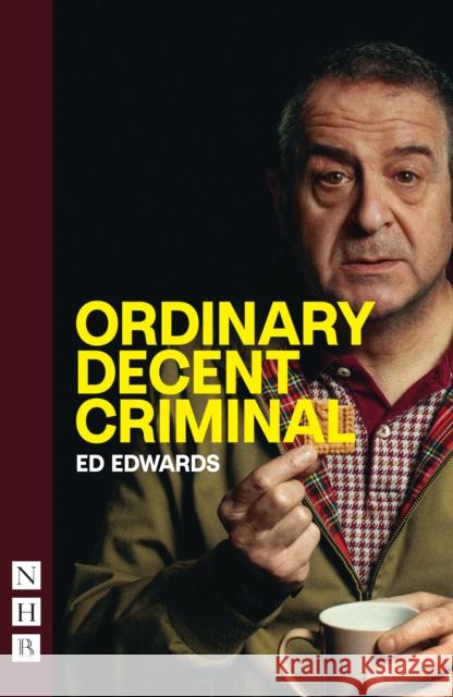 Ordinary Decent Criminal Ed Edwards 9781839044823 Nick Hern Books