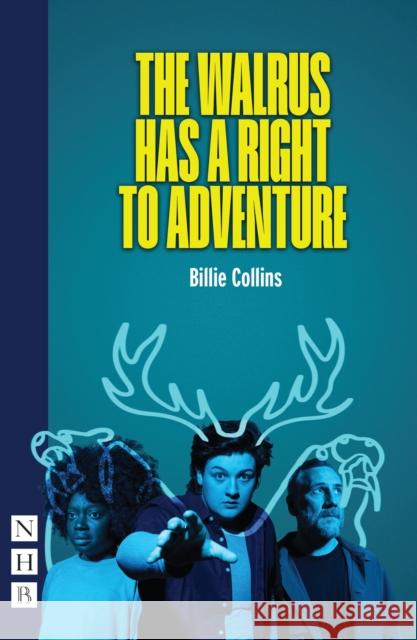 The Walrus Has a Right to Adventure Billie Collins 9781839044922 Nick Hern Books