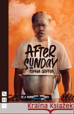 After Sunday Sophia Griffin 9781839045271 Nick Hern Books