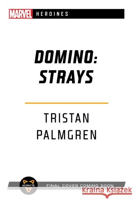 Domino: Strays: A Marvel Heroines Novel Tristan Palmgren 9781839080500 Aconyte