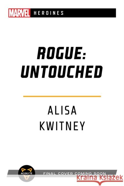Rogue: Untouched: A Marvel Heroines Novel Alisa Kwitney 9781839080562 Aconyte Books