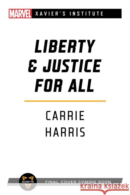 Liberty & Justice for All: A Marvel: Xavier's Institute Novel Carrie Harris 9781839080586 Aconyte
