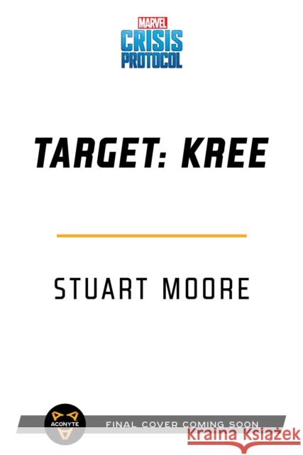 Target: Kree: A Marvel: Crisis Protocol Novel Stuart Moore 9781839080708