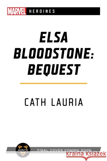 Elsa Bloodstone: Bequest: A Marvel Heroines Novel Cath Lauria 9781839080722