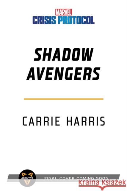 Shadow Avengers: A Marvel: Crisis Protocol Novel Carrie Harris 9781839081026 Aconyte Books