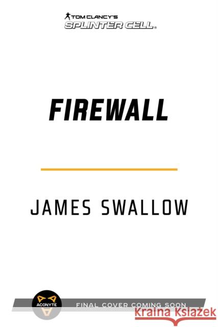 Tom Clancy's Splinter Cell: Firewall James Swallow 9781839081149 Aconyte Books