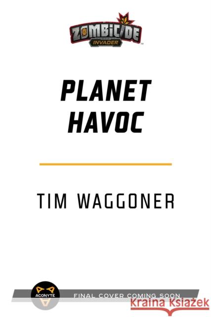 Planet Havoc: A Zombicide Invader Novel Tim Waggoner 9781839081248