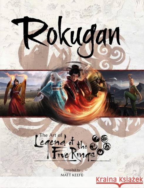 Rokugan: The Art of Legend of the Five Rings MATT KEEFE 9781839081927 ANDREWS MCMEEL HB