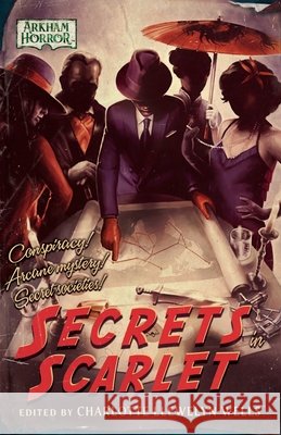 Secrets in Scarlet: An Arkham Horror Anthology Charlotte Llewelyn-Wells David Annandale Carrie Harris 9781839083792