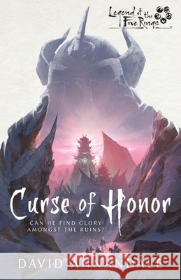 Curse of Honor: A Legend of the Five Rings Novel David Annandale 9781839083938