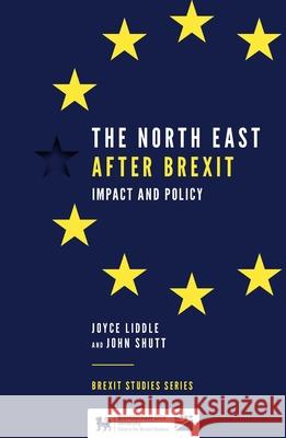 The North East After Brexit: Impact and Policy Joyce Liddle (Northumbria University, UK), John Shutt (Northumbria University, UK) 9781839090127 Emerald Publishing Limited