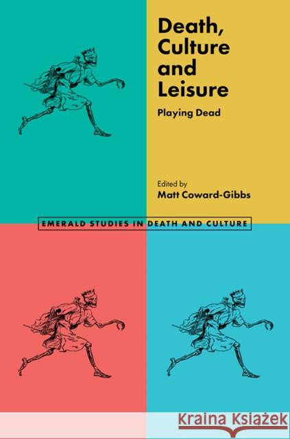 Death, Culture & Leisure: Playing Dead Matt Coward-Gibbs (University of York, UK) 9781839090387 Emerald Publishing Limited