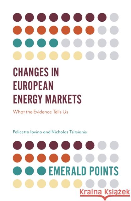 Changes in European Energy Markets: What the Evidence Tells Us Felicetta Iovino Nicholas Tsitsianis 9781839091100