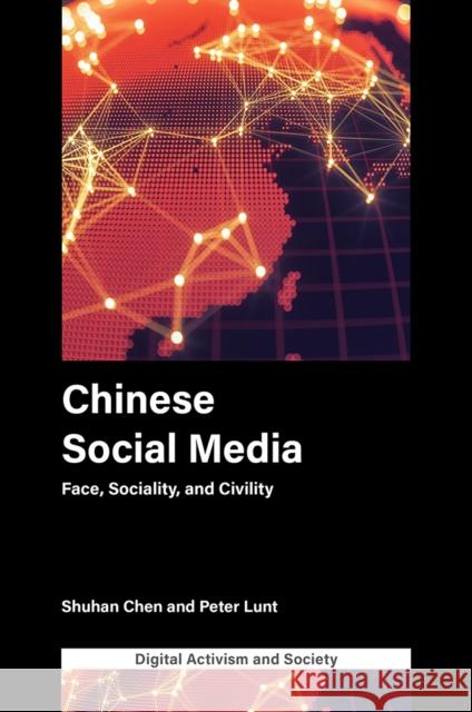 Chinese Social Media: Face, Sociality, and Civility Shuhan Chen (University of Sheffield, UK), Peter Lunt (University of Leicester, UK) 9781839091360 Emerald Publishing Limited