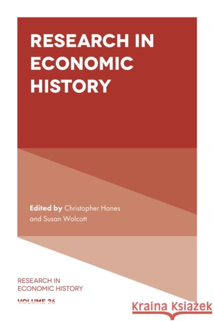 Research in Economic History Christopher Hanes (Binghamton University, State University of New York, USA), Susan Wolcott (Binghamton University, Stat 9781839091803