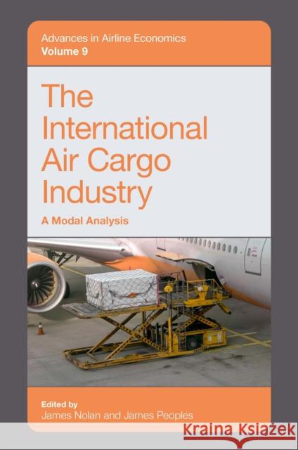 The International Air Cargo Industry: A Modal Analysis James Nolan (University of Saskatchewan, Canada), James Peoples (University of Wisconsin-Milwaukee, USA) 9781839092121 Emerald Publishing Limited