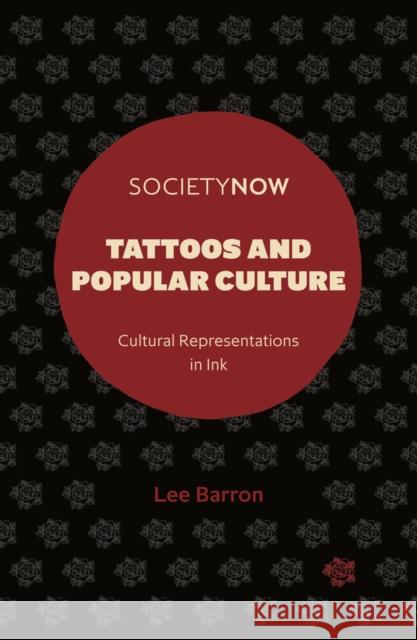 Tattoos and Popular Culture: Cultural Representations in Ink Lee (Northumbria University, UK) Barron 9781839092183 Emerald Publishing Limited