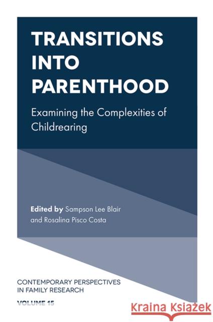 Transitions into Parenthood: Examining the Complexities of Childrearing Sampson Lee Blair (State University of New York at Buffalo, USA), Rosalina Pisco Costa (Universidade de Évora, Portugal) 9781839092220 Emerald Publishing Limited