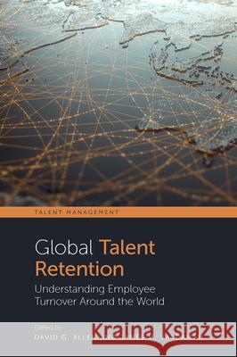 Global Talent Retention: Understanding Employee Turnover Around the World David G. Allen James M. Vardaman 9781839092947