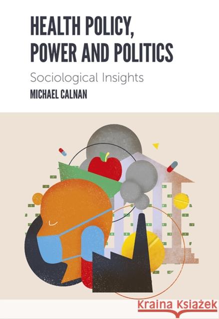 Health Policy, Power and Politics: Sociological Insights Michael Calnan 9781839093975