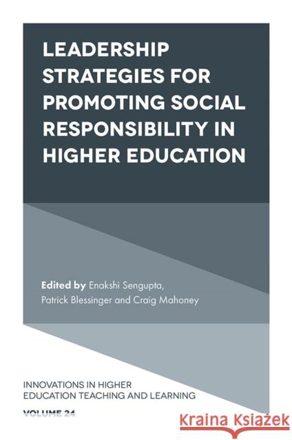 Leadership Strategies for Promoting Social Responsibility in Higher Education Enakshi Sengupta (Independent Researcher and Scholar, Afghanistan), Patrick Blessinger (St. John’s University, USA), Cra 9781839094279