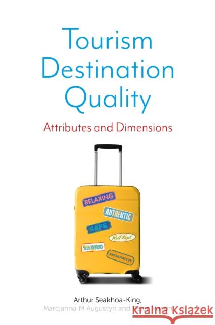 Tourism Destination Quality: Attributes and Dimensions Arthur Seakhoa-King Marcjanna M. Augustyn Peter Mason 9781839095597 Emerald Publishing Limited