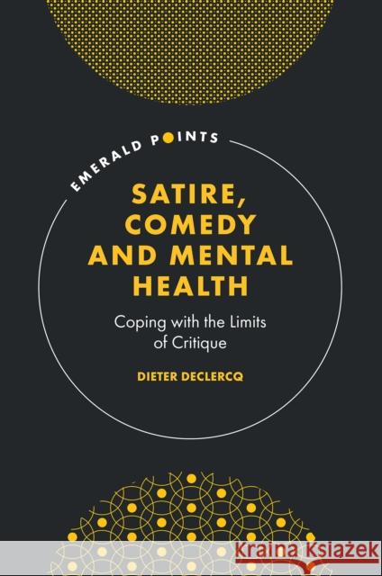 Satire, Comedy and Mental Health: Coping with the Limits of Critique Dieter Declercq (University of Kent, UK) 9781839096679 Emerald Publishing Limited