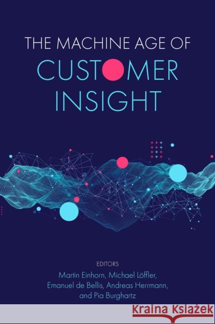 The Machine Age of Customer Insight Martin Einhorn Michael L 9781839096976 Emerald Publishing Limited