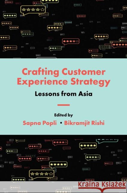 Crafting Customer Experience Strategy: Lessons from Asia Sapna Popli Bikramjit Rishi 9781839097119 Emerald Publishing Limited
