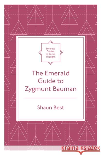 The Emerald Guide to Zygmunt Bauman Shaun Best 9781839097416 Emerald Publishing Limited