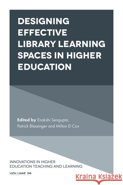 Designing Effective Library Learning Spaces in Higher Education Enakshi Sengupta (Independent Researcher and Scholar, Afghanistan), Patrick Blessinger (St. John’s University, USA), Mil 9781839097836 Emerald Publishing Limited