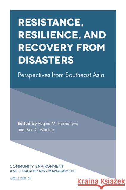 Resistance, Resilience, and Recovery from Disasters: Perspectives from Southeast Asia Ma. Regina M. Hechanova (Ateneo de Manila University, Philippines), Lynn C. Waelde (Palo Alto University, USA) 9781839097911 Emerald Publishing Limited