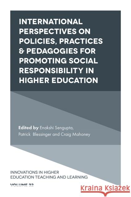 International Perspectives on Policies, Practices & Pedagogies for Promoting Social Responsibility in Higher Education Enakshi SenGupta Patrick Blessinger Craig Mahoney 9781839098550