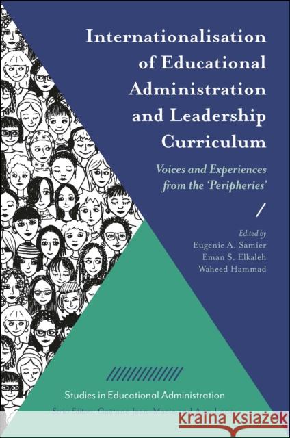 Internationalisation of Educational Administration and Leadership Curriculum: Voices and Experiences from the ‘Peripheries’ Eugenie A. Samier (University of Strathclyde, UK), Eman A. Elkaleh (Zayed University, UAE), Waheed Hammad (Sultan Qaboos 9781839098659