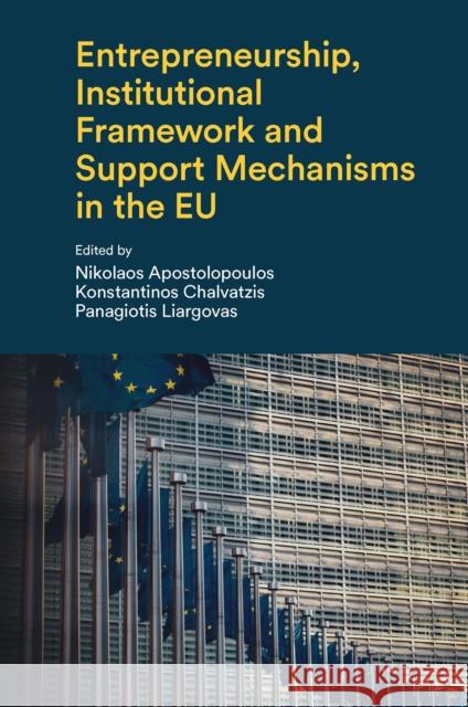 Entrepreneurship, Institutional Framework and Support Mechanisms in the Eu Nikolaos Apostolopoulos Konstantinos Chalvatzis Panagiotis Liargovas 9781839099830 Emerald Publishing Limited