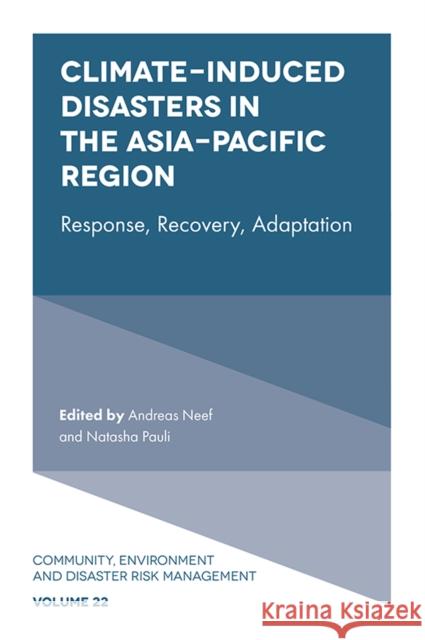 Climate-Induced Disasters in the Asia-Pacific Region: Response, Recovery, Adaptation Andreas Neef Natasha Pauli 9781839099878 Emerald Publishing Limited