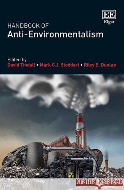 Handbook of Anti-Environmentalism David Tindall Mark C.J. Stoddart Riley E. Dunlap 9781839100215 Edward Elgar Publishing Ltd