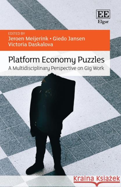 Platform Economy Puzzles: A Multidisciplinary Perspective on Gig Work Jeroen Meijerink, Giedo Jansen, Victoria Daskalova 9781839100277 Edward Elgar Publishing Ltd