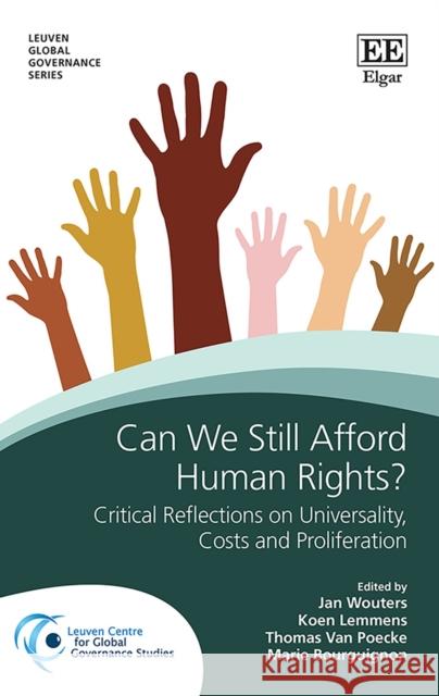 Can We Still Afford Human Rights?: Critical Reflections on Universality, Proliferation and Costs Jan Wouters Koen Lemmens Thomas Van Poecke 9781839100314 Edward Elgar Publishing Ltd