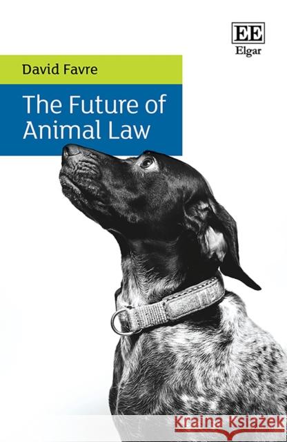 The Future of Animal Law David Favre 9781839100628 Edward Elgar Publishing Ltd