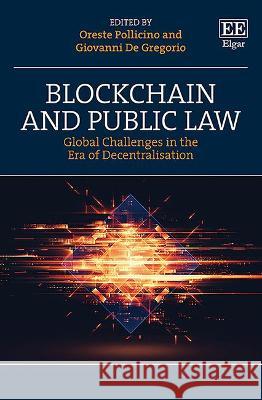 Blockchain and Public Law: Global Challenges in the Era of Decentralisation Oreste Pollicino Giovanni De Gregorio  9781839100789 Edward Elgar Publishing Ltd