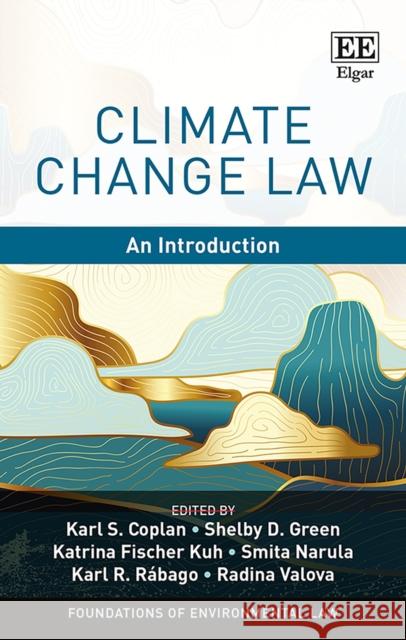 Climate Change Law - An Introduction Karl S. Coplan Shelby D. Green Katrina Fischer Kuh 9781839101298